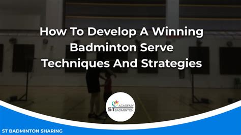 How To Develop A Winning Badminton Serve: Techniques And Strategies | ST Badminton Academy