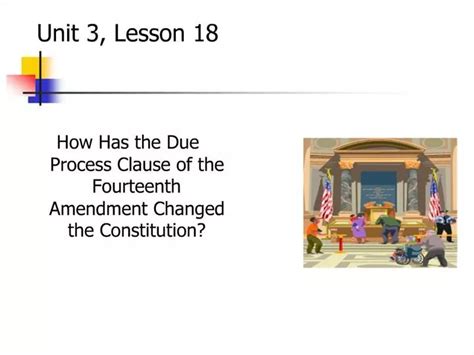 PPT - Unit 3, Lesson 18 How Has the Due Process Clause of the ...