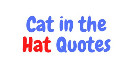 The 48 Most Whimsical Cat In The Hat Quotes - AnQuotes.com