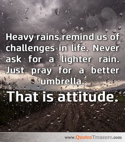 Heavy rains remind us of challenges in life. Never ask...