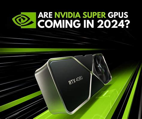 Are NVIDIA Super Graphics Cards Coming in 2024?