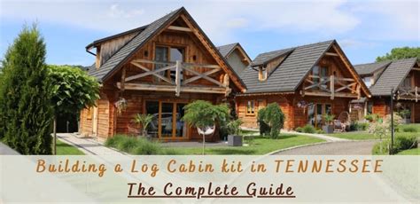 Building a log cabin kit in Tennessee – The Complete Guide - Log Cabin Hub