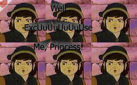 Well excuse me ytmnd | Well, Excuse Me, Princess! | Know Your Meme