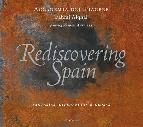 REDISCOVERING SPAIN Fantasías, diferencias & glosas. Accademia del Piacere, Fahmi Alqhai