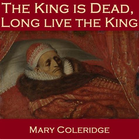 Amazon.com: The King Is Dead, Long Live the King (Audible Audio Edition): Mary Coleridge, Cathy ...