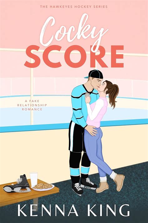 Cocky Score: A Fake Relationship Hockey Romance (The Hawkeyes Hockey Series Book 1) eBook : King ...