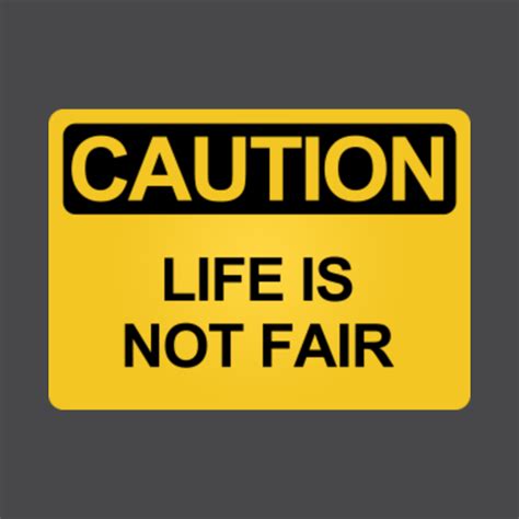 Life is not Fair - Unfair - T-Shirt | TeePublic