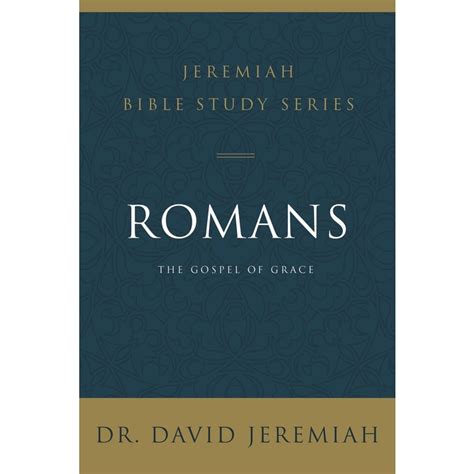 Romans: The Gospel of Grace, Jeremiah Bible Study Series, by Dr. David Jeremiah, Paperback ...