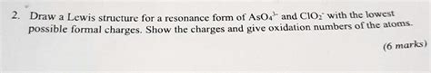 SOLVED: 2. Draw Lewis structures for a resonance form of AsO4- and ClO2- with the lowest ...