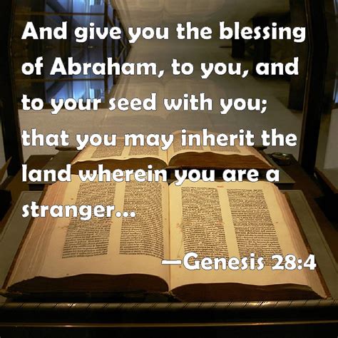 Genesis 28:4 And give you the blessing of Abraham, to you, and to your ...