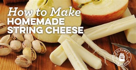 How to Make Homemade String Cheese - Cultures For Health