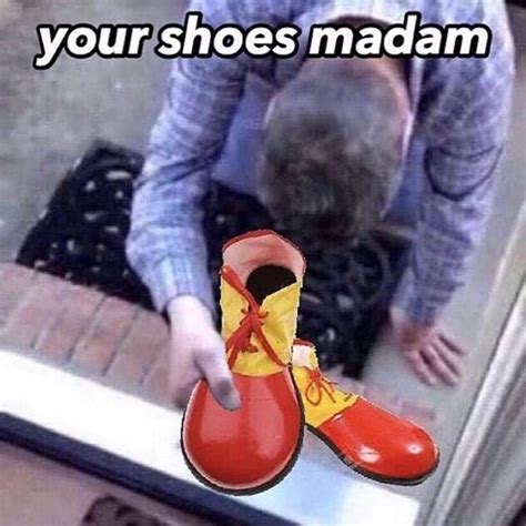 Your shoes madam | Clowns | Know Your Meme