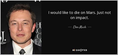 Elon Musk quote: I would like to die on Mars. Just not on...