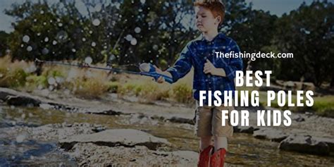 Best Fishing Poles For Kids To Help Them Get Started - TheFishingDeck