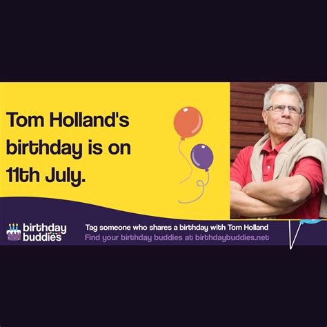 Tom Holland's birthday is 11th July 1943