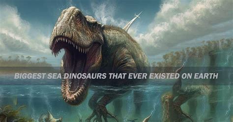 10 Biggest Sea Dinosaurs That Ever Existed On Earth - 369Rocks