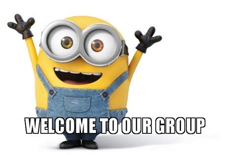 Welcome To Our Group - Happy Minion Meme Generator