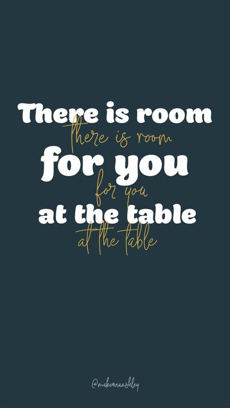 There is room for you at the table #quote 💛: @makennashley | Words of encouragement, Table ...