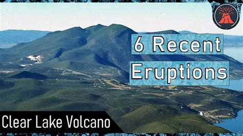 6 Recent Eruptions Confirmed at the Clear Lake Volcano in California ...