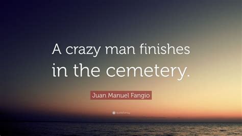 Top 10 Juan Manuel Fangio Quotes (2024 Update) - QuoteFancy