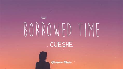 Cueshe - Borrowed Time (Lyrics) - YouTube