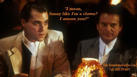 Movie quote for Good Fellas: "I mean, funny like I'm a clown? I amuse you?" #MovieQuotes # ...