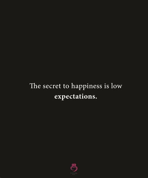 The secret to happiness is low expectations. | Citazioni