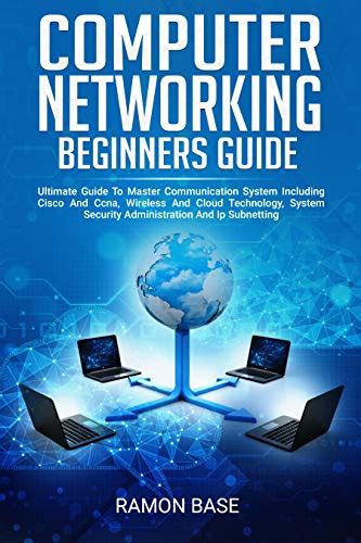 Computer Networking Beginners Guide: Ultimate Guide To Master Communication System Including ...