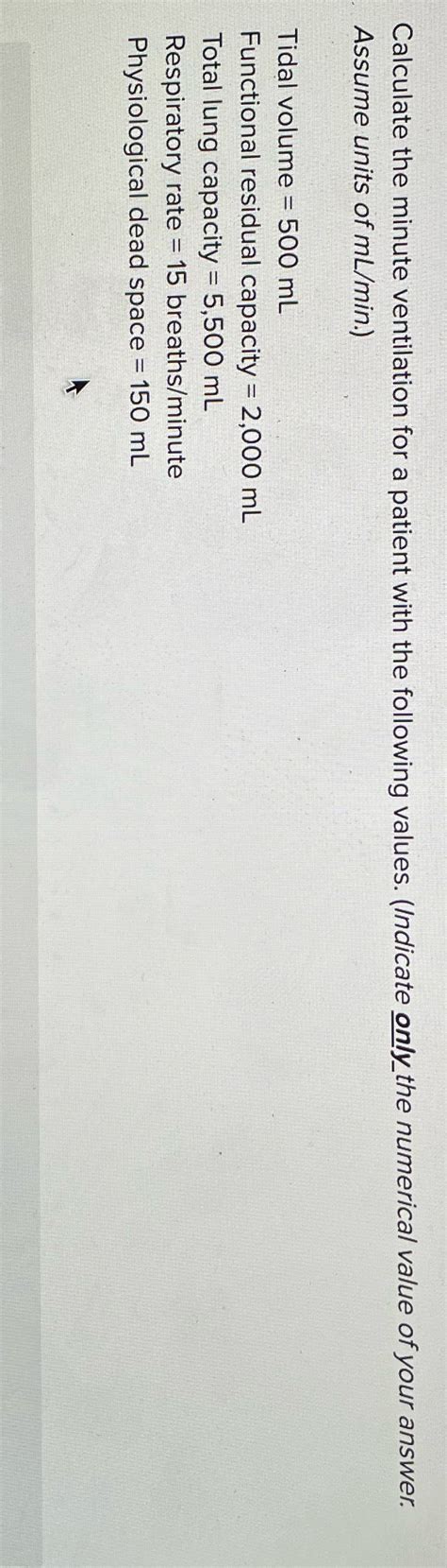 [Solved] Calculate the minute ventilation for a patient with the following... | Course Hero