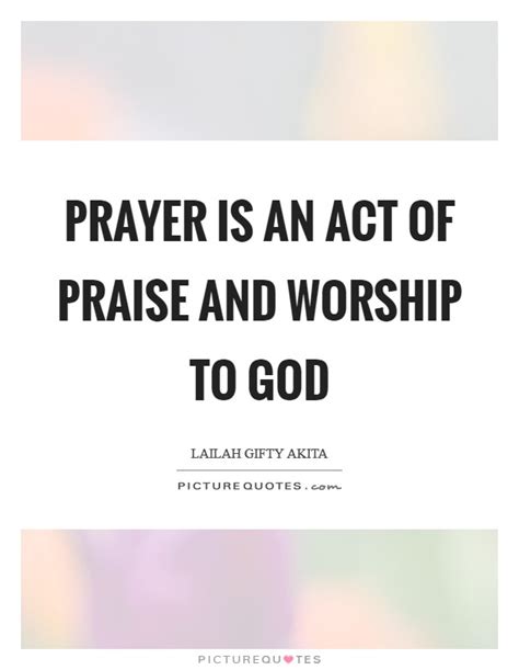 Prayer is an act of praise and worship to God | Picture Quotes