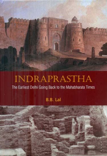 Indraprastha - The Earliest Delhi Going Back to the Mahabharata Times ...