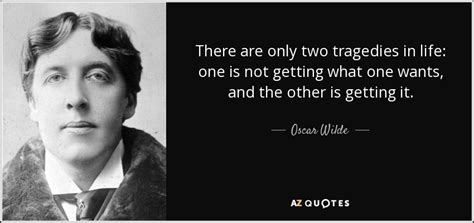 Oscar Wilde quote: There are only two tragedies in life: one is not...