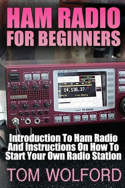 Ham Radio For Beginners: Introduction To Ham Radio And Instrustions On How To Start Your Own ...