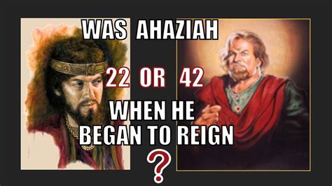 Was Ahaziah 22 or 42 when he began to reign? - YouTube