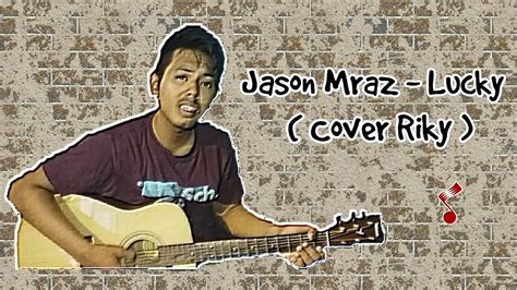 Jason Mraz - Lucky ( Cover Riky ) - YouTube