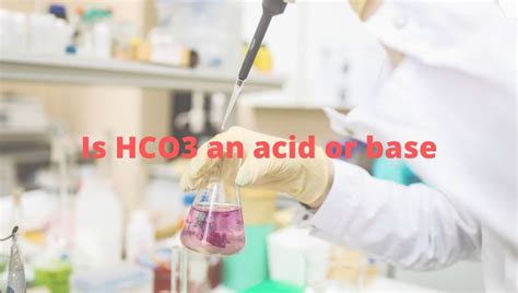 Is HCO3- an acid or base? Its conjugate acid-base pairs with explanation