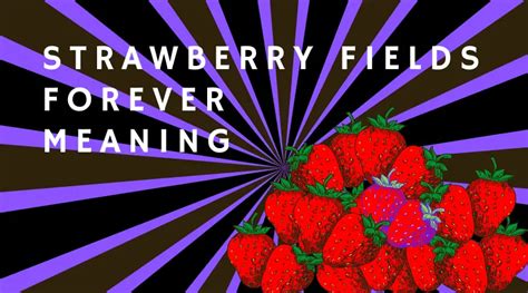 Strawberry Fields Forever Meaning | Mathew Street