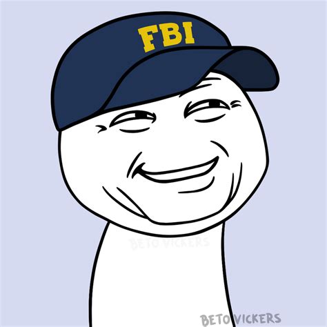 FBI Meme by BetoVickers on DeviantArt