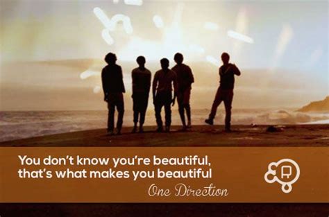 You don't know you're beautiful, what's what makes you beautiful... One Direction