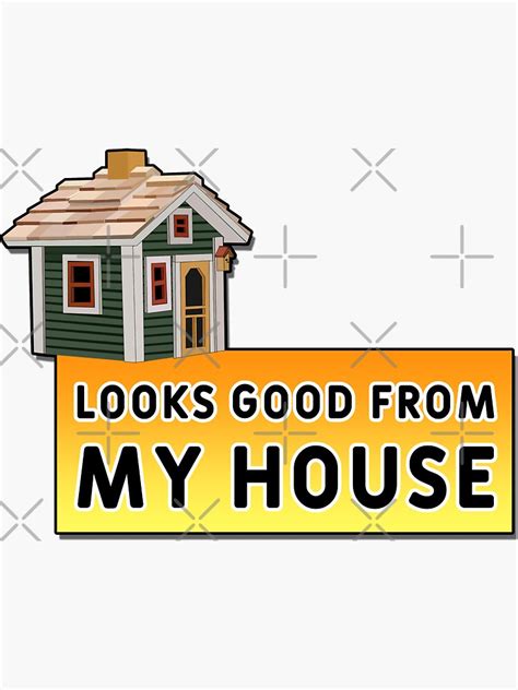 "Looks Good From My House Funny Memes" Sticker by AH94 | Redbubble