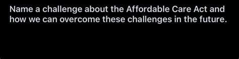 Solved Name a challenge about the Affordable Care Act and | Chegg.com