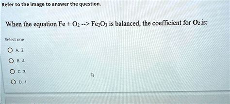 SOLVED: Refer to the image to answer the question. When the equation Fe + O2 –> Fe2O3 is ...