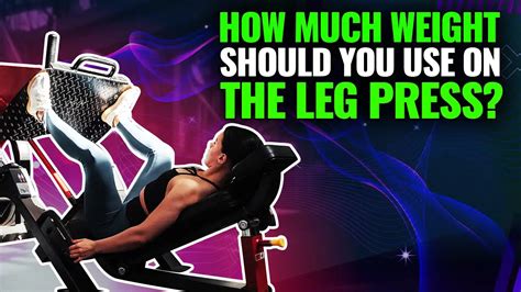 5 Tips When Using The Leg Press How Much Weight To Load?