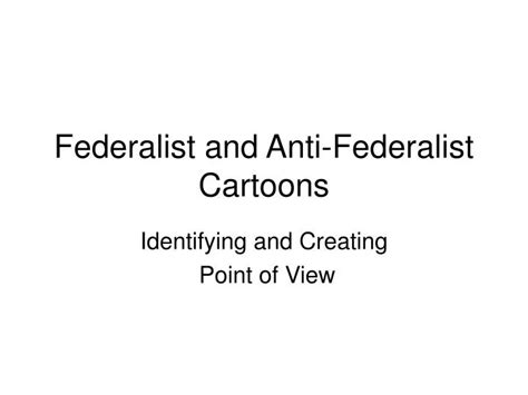 PPT - Federalist and Anti-Federalist Cartoons PowerPoint Presentation, free download - ID:3618818