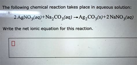 SOLVED: The following chemical reaction takes place in aqueous solution: 2 AgNO3(aq) + Na2CO3(aq ...