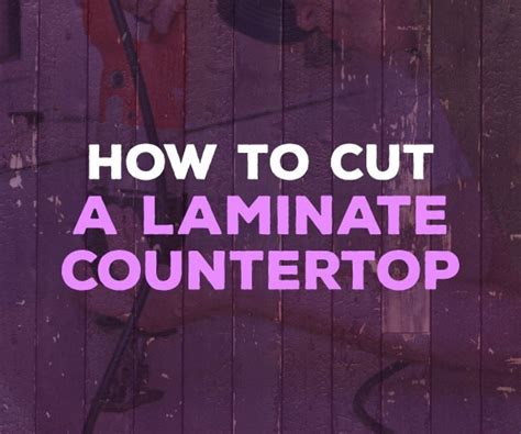 How to Cut a Laminate Countertop - Instructions and Tips