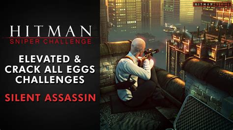 Hitman Sniper Challenge - "Elevated" & "Crack All Eggs" Challenges with ...