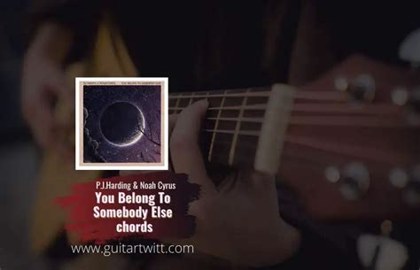 P.J. Harding & Noah Cyrus - You Belong To Somebody Else Chords - Guitartwitt