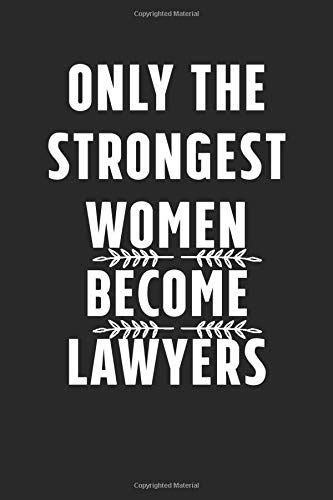 Only the Strongest Women Become Lawyers: A Perfect gift idea for woman ...