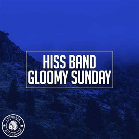 Stream Hiss Band - Gloomy Sunday (Original Mix) by Cherokee Recordings | Listen online for free ...